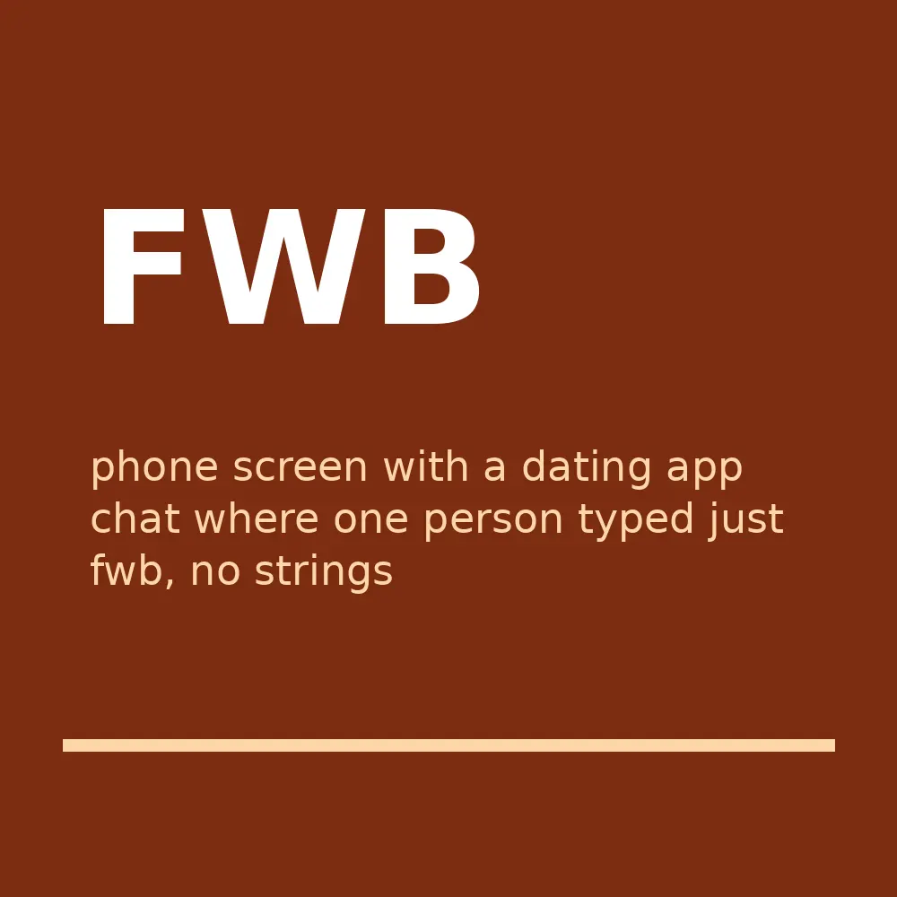 phone screen with a dating app chat where one person typed just fwb, no strings